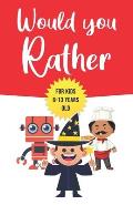 Would You Rather: For Kids 6-13 Years Old: Game book Gift for Birthday or Any Occasion - To Play With Family & Friends