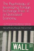 The Psychology of leveraging Foreign Exchange Rates in a Globalized Economy: and their (Exchange Rates) influence on outsourcing and unemployment in t