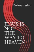Jesus Is Not the Way to Heaven
