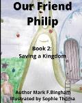 Our Friend Philip: Book 2: Saving a Kingdom