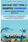 Instant Pot Type - 2 Diabetes Cookbook How to Control the Disease With Food: Easy Nutritional Information for People with Diabetes