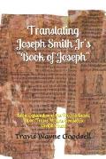 Translating Joseph Smith Jr's Book of Joseph: Basic Explanation of the Process Based Upon Travis Wayne Goodsell's Decipherment