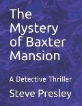 The Mystery of Baxter Mansion: A Detective Thriller