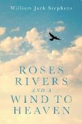 Roses, Rivers, and a Wind to Heaven: An Uplifting Spiritual Journey