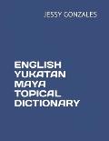 English Yukatan Maya Topical Dictionary
