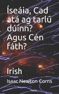 ?se?ia, Cad at? ag tarl? d?inn? Agus C?n f?th?: Irish