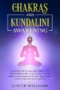 Chakras and Kundalini Awakening: A Complete Guide to Self-Heal, Expand your Mind Power & Achieve Higher Consciousness Through Chakra Meditation. Inclu