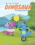 The fun prehistoric dinosaur coloring book for kids: Dinosaur Coloring Book for Boys, Girls, Toddlers, Preschoolers, Kids 3-4, 5-6