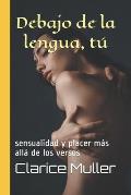 Debajo de la lengua, t?: sensualidad y placer m?s all? de los versos