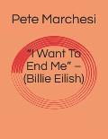I Want To End Me - (Billie Eilish)