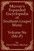 Murray's Expanded Encyclopedia Of Southern Gospel Music Volume Six (Mc-P)