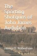 The Sporting Shotguns of John James Audubon