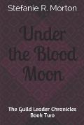 Under the Blood Moon: The Guild Leader Chronicles
