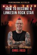 How to Become a LinkedIn Rock Star: By the Only CEO with a Mohawk, Chris J Reed