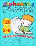 Alphabets Tracing Practice Workbook: Letters Tracing Book For Kids, Ages 3 to 5 Years with 120 Practice pages.