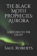The Black Moth Prophecies: Aurora: A Return to the light