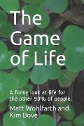 The Game of Life: A funny look at life for the other 90% of people.