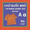 A Vietnamese Alphabet Book For Kids: Chữ Quốc ngữ Language Learning Educational Resource For Toddlers, Babies & Children Age 1 - 3