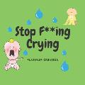 Stop F**ing Crying: Night Time Story For Adults, Parody, Funniest Ever, Perfect and Unique Gift