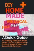 DIY Home Made Medical Face Mask: A Quick Guide To Making Effective Mask In Less Than 10 Minute To Protect Against Virus And Bacterial Infections