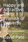 Happy and Attractive: The Promise of Proverbs: An Intel Assessment