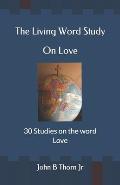 The Living Word Study: On Love
