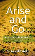 Arise and Go: Serving the Lord with Gladness - Developing a Heart For Outreach