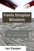 Fools Despise Wisdom: A version of atheism