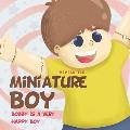 Miniature Boy: Bobby is a Very Happy Boy