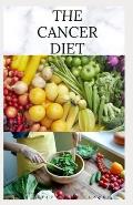 The Cancer Diet: Beating Cancer with Diet: Includes Recipes Meal Plan Food List and Cookbook