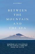 Between the Mountain and the Sea: Memories of a childhood on Tristan da Cunha, the world's loneliest inhabited island