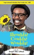 Shoulda! Coulda! Woulda!: Inspirational Mistakes that Made me... ME!