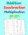 Addition Soustraction Multiplication CP CE1: 100 Pages de Calculs - Carnet d'entra?nement Pour ?tre Fort en Maths