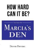 How Hard Can It Be?: Opportunities, Luck, Mistakes, and Lessons: The Story of Marcia's Den