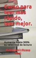 Curso para leer m?s r?pido, leer mejor: Aumente hasta 300% tu velocidad de lectura.