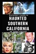 Professsor's Guide to Haunted Southern California