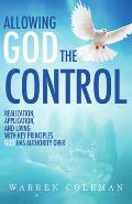 Allowing God The Control: Realization, Application, and living with key principles God has authority over