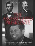 The Assassinated Presidents: The Lives and Deaths of Abraham Lincoln, James Garfield, William McKinley, and John F. Kennedy