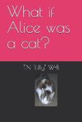 What if Alice was a cat?