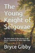 The Young Knight of Selgovae: The Sixth Book of the Annals of the Heroic-Chronicles of what might have been