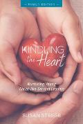 Kindling the Heart - Family Edition: Nurturing Young Christ-like Servant Leaders