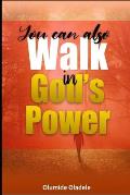 You Can Also Walk in God's Power