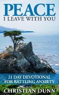 Peace I Leave With You: 21 Day Devotional for Battling Anxiety