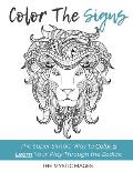 Coloring The Signs: The Super Simple Way to Color & Learn Your Way Through the Zodiac