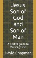 Jesus Son of God and Son of Man: A pocket guide to Mark's gospel