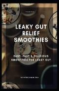 Leaky Gut Relief Smoothies: easy, fast and delicious smoothies for leaky gut