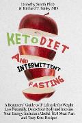 Keto Diet and Intermittent Fasting: A Beginners' Guide to IF Lifestyle for Weight Loss Naturally, Detox Your Body and Increase Your Energy. Includes a