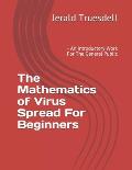 The Mathematics of Virus Spread For Beginners: - An Introductory Work For The General Public