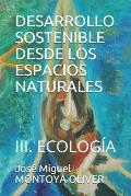 Desarrollo Sostenible Desde Los Espacios Naturales: III. Ecolog?a