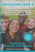 Engaging Gen Z: Lessons To Effectively Engage Generation Z Via Marketing, Social Media, Retail, Work & School